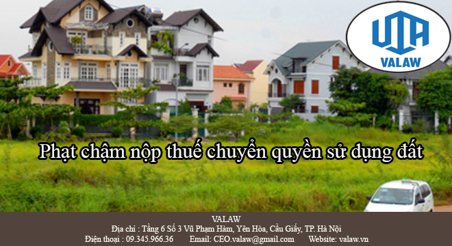 Phạt chậm nộp thuế chuyển quyền sử dụng đất