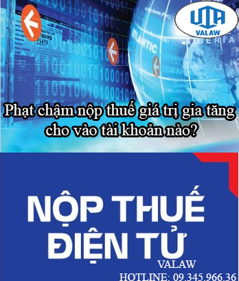 Phạt chậm nộp thuế giá trị gia tăng cho vào tài khoản nào?