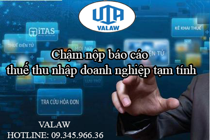 Chậm nộp báo cáo thuế thu nhập doanh nghiệp tạm tính