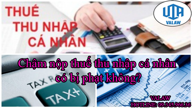 Chậm nộp thuế thu nhập cá nhân có bị phạt không?