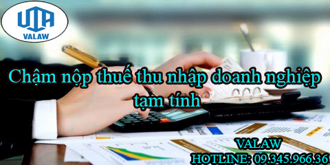 Chậm nộp thuế thu nhập doanh nghiệp tạm tính